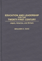 Education and Leadership for the Twenty-first Century: Japan, America, and Britain 0275939863 Book Cover