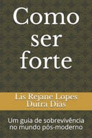 Como ser forte: Um guia de sobrevivência no mundo pós-moderno (Portuguese Edition) B086FWQZD5 Book Cover