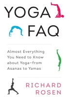 Yoga FAQ: Almost Everything You Need to Know About Yoga-from Asanas to Yamas 1611801737 Book Cover