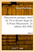 Maçonnerie Pratique, Rituel Du 33e Et Dernier Degré de la Franc-Maçonnerie. Tome 2. 2e Édition 2418009777 Book Cover