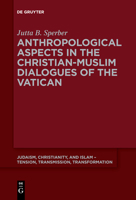 Anthropological Aspects in the Christian-Muslime Dialogues of the Vatican 3110589974 Book Cover