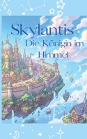 Skylantis: Die Königin im Himmel (German Edition) B0GZ1GJGZ4 Book Cover