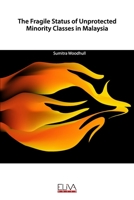 The Fragile Status of Unprotected Minority Classes in Malaysia 1952751055 Book Cover