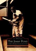 The Jimmy Fund: Of Dana-Farber Cancer Institute 0738510459 Book Cover