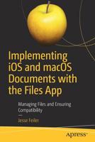 Implementing iOS and macOS Documents with the Files App: Managing Files and Ensuring Compatibility 1484244915 Book Cover