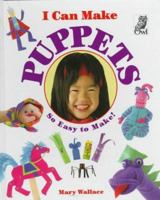 I Can Make Puppets (I Can Make) 1895688205 Book Cover