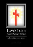 Love's Lure: God's Project People: A Third Millennium Vision 1462023568 Book Cover