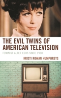 The Evil Twins of American Television: Feminist Alter Egos since 1960 1498583318 Book Cover