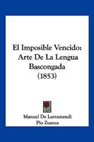 El Imposible Vencido: Arte De La Lengua Bascongada... 1168409594 Book Cover