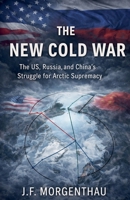 The New Cold War: The US, Russia, and China's Struggle for Arctic Supremacy B0GMY5314N Book Cover