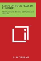 Essays on Four Plays of Euripides: Andromache, Helen, Heracles, Orestes; 1018843493 Book Cover