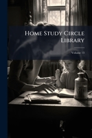 Home Study Circle Library, Volume 13... 1279176679 Book Cover