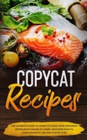 Copycat Recipes: The ultimate guide to learn to cook your favourite resturant dishes at home. Discover how to cook fantastic recepies s B08BDZ5L75 Book Cover