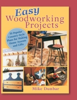 Easy Woodworking Projects : 50 Popular Country-Style Plans to Build for Home Accents, Gifts, or Sale 1635618975 Book Cover