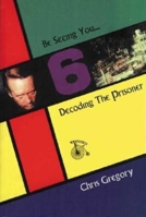 Be Seeing You: Decoding the Prisoner 1860205216 Book Cover