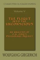 The Flight Into the Unconscious: An Analysis of C.G. Jung's Psychology Project 1935528432 Book Cover