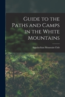 Guide to the Paths and Camps in the White Mountains 1015683193 Book Cover