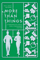 More Than Things: A Personalist Ethics for a Throwaway Culture 0830850910 Book Cover