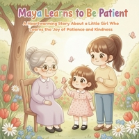 Maya Learns to Be Patient: A Heartwarming Story About a Little Girl Who Learns the Joy of Patience and Kindness | Storybook For Kids Of Age 3-7 B0FW5PLFK2 Book Cover