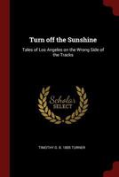 Turn off the sunshine: tales of Los Angeles on the wrong side of the tracks 1016284314 Book Cover