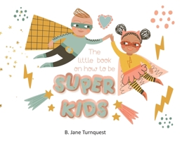 The Little Book On How To Be Super Kids B0BVYJ6V7R Book Cover