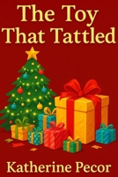 The Toy That Tattled B0FWK7DKRC Book Cover