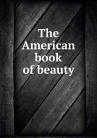 The American Book Of Beauty, Or, Token Of Friendship For 1847 1348224126 Book Cover