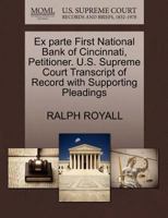 Ex parte First National Bank of Cincinnati, Petitioner. U.S. Supreme Court Transcript of Record with Supporting Pleadings 127026964X Book Cover