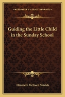 Guiding the Little Child in the Sunday School 1417991097 Book Cover