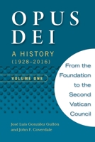 Opus Dei: A History (1928-2016), Volume One 1594174369 Book Cover