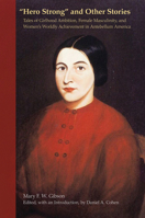 "Hero Strong" and Other Stories: Tales of Girlhood Ambition, Female Masculinity, and Women's Worldly Achievement in Antebellum America 1621900517 Book Cover
