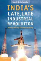 India's Late, Late Industrial Revolution: Democratizing Entrepreneurship 1139057456 Book Cover