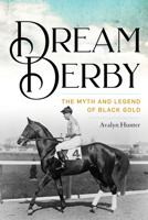 Dream Derby: The Myth and Legend of Black Gold 0813199190 Book Cover