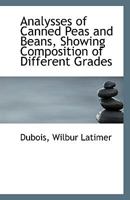 Analysses of Canned Peas and Beans, Showing Composition of Different Grades 1113339608 Book Cover