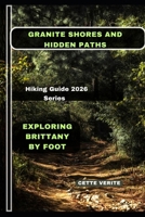 GRANITE SHORES AND HIDDEN PATHS: EXPLORING BRITTANY BY FOOT B0GL2P7T84 Book Cover