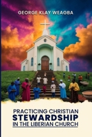 Practicing Christian Stewardship in the Liberian Church: A Guide to Responsible Management of Resources in the Church Community B0FDXPP9HB Book Cover