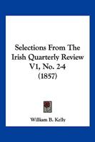 Selections From The Irish Quarterly Review V1, No. 2-4 1167028104 Book Cover