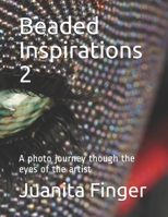 Beaded Inspirations 2: A photo journey though the eyes of the artist B0892HWYWJ Book Cover