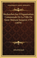 Recherches Sur L'Organisation Communale De La Ville De Saint-Maixent Jusqu'en 1790 (1870) 1167576373 Book Cover