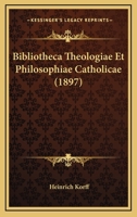 Bibliotheca Theologiae Et Philosophiae Catholicae (1897) 1160045992 Book Cover