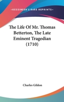 Life of Thomas Betterton, Late Eminent Tragedian: 18th Century Shakespeare Volume 4 1104916460 Book Cover