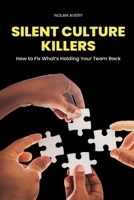 Silent Culture Killers: How to Fix What s Holding Your Team Back 9371771429 Book Cover