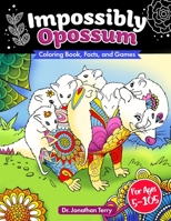 IMPOSSIBLY OPOSSUM: Coloring Book, Facts, and Games: Adult Coloring Book, Children's Coloring Book, For Ages 5 - 105 B08DC9ZWC8 Book Cover