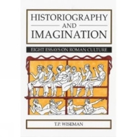 Historiography & Imagination: 8 Essays on Roman Culture (Exeter Studies in History) 0859894223 Book Cover