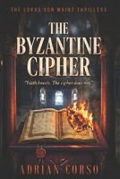 The Byzantine Cipher: Historical Thriller (The Lukas Von Mainz Thrillers) B0GPQQX92N Book Cover