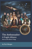 The Ambassador: A Fragile Alliance: Book 1 of the Alliance Trilogy 1620370115 Book Cover