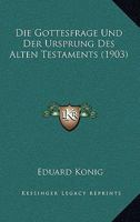 Die Gottesfrage Und Der Ursprung Des Alten Testaments (1903) 1168319552 Book Cover