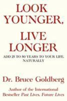 Look Younger, Live Longer: Add 25 to 50 Years to Your Life, Naturally 1567183212 Book Cover