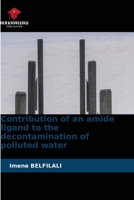 Contribution of an amide ligand to the decontamination of polluted water 6630114361 Book Cover