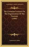 The Croonian Lectures On The Degeneration Of The Neurone 1173210946 Book Cover